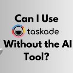 Can I Use Taskade Without the AI Tool?