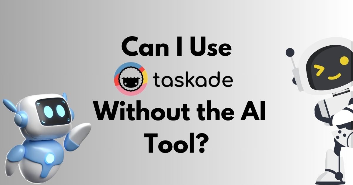 Can I Use Taskade Without the AI Tool?